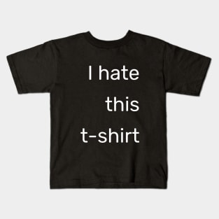 I hate this t-shirt! Kids T-Shirt